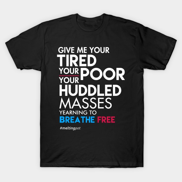 Give Me Your Tired Your Poor - Immigrant T-Shirt T-Shirt by Boots
